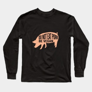 Do not eat pork be vegan Long Sleeve T-Shirt